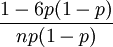 \frac{1-6p(1-p)}{np(1-p)}\!
