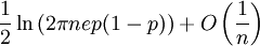  \frac{1}{2} \ln \left( 2 \pi n e p (1-p) \right) + O \left( \frac{1}{n} \right) 