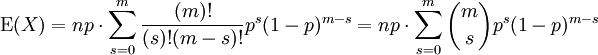 \operatorname{E}(X) = np \cdot \sum_{s=0}^m \frac{(m)!}{(s)!(m-s)!} p^s(1-p)^{m-s}
= np \cdot \sum_{s=0}^m {m\choose s} p^s(1-p)^{m-s}