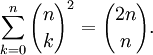 \sum_{k=0}^n {n \choose k}^2 = {2n \choose n}.