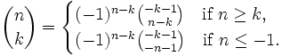 
{n \choose k}= 
\begin{cases}
(-1)^{n-k} {-k-1 \choose n-k} \quad \mbox{if } n \geq k,\\
(-1)^{n-k} {-k-1 \choose -n-1} \quad \mbox{if } n \leq -1.
\end{cases}