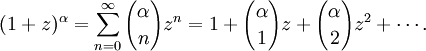  (1+z)^{\alpha} = \sum_{n=0}^{\infty}{\alpha\choose n}z^n = 1+{\alpha\choose1}z+{\alpha\choose 2}z^2+\cdots.