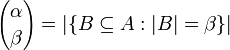 {\alpha \choose \beta} = | \{ B \subseteq A : |B| = \beta \} |