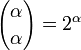 {\alpha \choose \alpha} = 2^{\alpha}