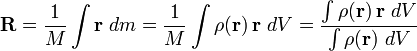 \mathbf R =\frac 1M \int \mathbf{r} \; dm = \frac 1M \int\rho(\mathbf{r})\, \mathbf{r} \ dV =\frac{\int\rho(\mathbf{r})\, \mathbf{r} \ dV}{\int\rho(\mathbf{r})\ dV}