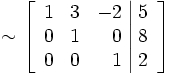 \sim
\left[\begin{array}{rrr|r}
1 & 3 & -2 & 5 \\
0 & 1 & 0 & 8 \\
0 & 0 & 1 & 2
\end{array}\right]