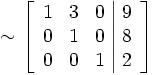 \sim
\left[\begin{array}{rrr|r}
1 & 3 & 0 & 9 \\
0 & 1 & 0 & 8 \\
0 & 0 & 1 & 2
\end{array}\right]