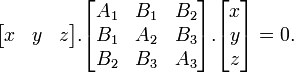 \begin{bmatrix}x & y & z\end{bmatrix} . \begin{bmatrix}A_1 & B_1 & B_2\\B_1 & A_2 & B_3\\B_2&B_3&A_3\end{bmatrix} . \begin{bmatrix}x\\y\\z\end{bmatrix} = 0. 