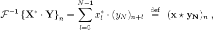 
\mathcal{F}^{-1} \left \{ \mathbf{X^* \cdot Y} \right \}_n 
= \sum_{l=0}^{N-1}x_l^* \cdot (y_N)_{n+l} \ \ \stackrel{\mathrm{def}}{=} \ \ (\mathbf{x \star y_N})_n\ ,
