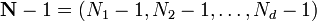 \mathbf{N} - 1 = (N_1 - 1, N_2 - 1, \dots, N_d - 1)