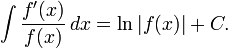 \int { \frac{f'(x)}{f(x)}\, dx} = \ln |f(x)| + C.