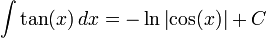 \int \tan (x) \,dx = -\ln{\left| \cos (x) \right|} + C