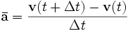 \mathbf{\bar{a}}=\frac{\mathbf{v}(t+\Delta t)-\mathbf{v}(t)}{\Delta t}