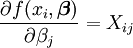 \frac{\partial f(x_i,\boldsymbol \beta)}{\partial \beta_j}=X_{ij}