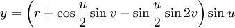 y = \left(r + \cos\frac{u}{2}\sin v - \sin\frac{u}{2}\sin 2v\right) \sin u