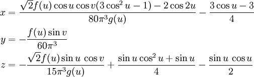 \begin{align}
x & = \frac{ \sqrt{2} f(u) \cos u \cos v (3\cos^{2}u - 1) - 2\cos 2u}{80\pi^{3}g(u)}-\frac{3\cos u -3}{4}\\
y & = -\frac{f(u)\sin v}{60\pi^{3}}\\
z & = -\frac{\sqrt{2}f(u)\sin u \,\cos v}{15\pi^{3}g(u)}+\frac{\sin u \cos^{2} u + \sin u}{4}-\frac{\sin u\,\cos u}{2}
\end{align}