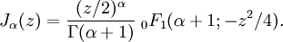 J_\alpha(z)=\frac{(z/2)^\alpha}{\Gamma(\alpha+1)}  \;_0F_1 (\alpha+1; -z^2/4).
