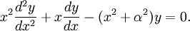 x^2 \frac{d^2 y}{dx^2} + x \frac{dy}{dx} - (x^2 + \alpha^2)y = 0.