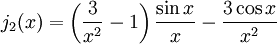j_2(x)=\left(\frac{3} {x^2} - 1 \right)\frac{\sin x}{x} - \frac{3\cos x} {x^2}