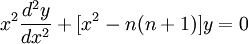 x^2 \frac{d^2 y}{dx^2} + [x^2 - n (n+1)] y = 0