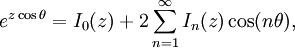e^{z \cos \theta} = I_0(z) + 2\sum_{n=1}^\infty  I_n(z) \cos(n\theta),