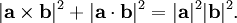  |\mathbf{a} \times \mathbf{b}|^2 + |\mathbf{a} \cdot \mathbf{b}|^2 = |\mathbf{a}|^2 |\mathbf{b}|^2.