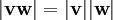 |\mathbf{vw}| = |\mathbf{v}| |\mathbf{w}|