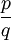 \frac{p}{q}