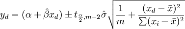 y_d = (\alpha+\hat\beta x_d) \pm t_{ \frac{\alpha }{2} ,m-2} \hat \sigma \sqrt {\frac{1}{m} + \frac{(x_d - \bar{x})^2}{\sum (x_i - \bar{x})^2}}