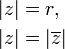 \begin{align} |z| & = r, \\ |z| & = |\overline{z}|\end{align}