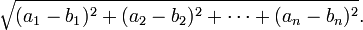 \sqrt{(a_1-b_1)^2 + (a_2-b_2)^2 + \cdots + (a_n-b_n)^2}. 