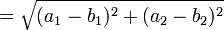  = \sqrt{(a_1 - b_1)^2 + (a_2 - b_2)^2}