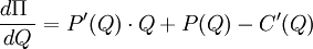 \frac{d \Pi\ }{dQ} = P'(Q)\cdot Q + P(Q) - C'(Q)