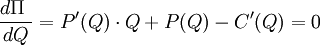 \frac{d \Pi\ }{dQ} = P'(Q)\cdot Q + P(Q) - C'(Q)=0