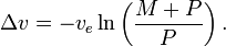  \Delta v = -v_e \ln \left(\frac{M+P}{P}\right). 