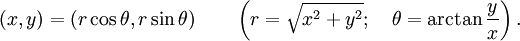 
(x, y) = (r\cos\theta, r\sin\theta)\qquad\left(r = \sqrt{x^2+y^2}; \quad \theta=\arctan\frac{y}{x}\right).\,
