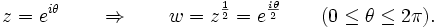 
z = e^{i\theta}\qquad\Rightarrow\qquad w=z^{\frac{1}{2}} = e^{\frac{i\theta}{2}}\qquad(0\leq\theta\leq 2\pi).\,
