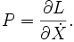  P = \frac{\part L}{\part \dot X}. \,