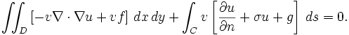  \iint_D \left[ -v \nabla \cdot \nabla u + v f \right] \, dx \, dy + \int_C v \left[ \frac{\part u}{\part n} + \sigma u + g \right] \, ds =0. \,