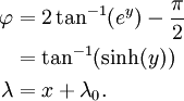 
\begin{align}
\varphi    & = 2\tan^{-1}(e^y) - \frac{\pi}{2} \\
        & = \tan^{-1}(\sinh(y)) \\
\lambda & = x + \lambda_0.
\end{align}
