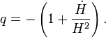 q = -\left(1+\frac{\dot H}{H^2}\right).
