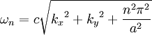 \omega_n = c \sqrt{{k_x}^2 + {k_y}^2 + \frac{n^2\pi^2}{a^2}}