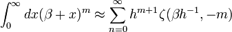  \int_{0}^{\infty}dx(\beta +x)^{m}\approx \sum_{n=0}^{\infty}h^{m+1} \zeta( \beta h^{-1} , -m) 