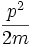 \frac{p^2}{2m}