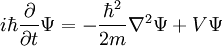 i\hbar\frac{\partial}{\partial t}\Psi=-\frac{\hbar^2}{2m}\nabla^2\Psi + V\Psi