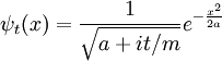 
\psi_t(x) = {1\over \sqrt{a+it/m}} e^{ - {x^2\over 2a} }
\,