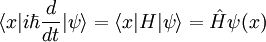 
\langle x| i\hbar {d\over dt} |\psi\rangle = \langle x|H|\psi\rangle = \hat{H} \psi (x)
