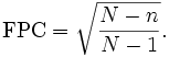 \operatorname{FPC} = \sqrt{\frac{N-n}{N-1}}.