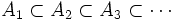 
A_{1} \subset A_{2} \subset A_{3} \subset \cdots
