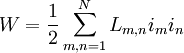 \displaystyle W=\frac{1}{2}\sum_{m,n=1}^{N}L_{m,n}i_{m}i_{n}
